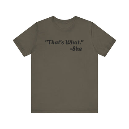 That's What She Said!   Unisex Jersey Tee - Casual Statement T-Shirt for Everyday Wear