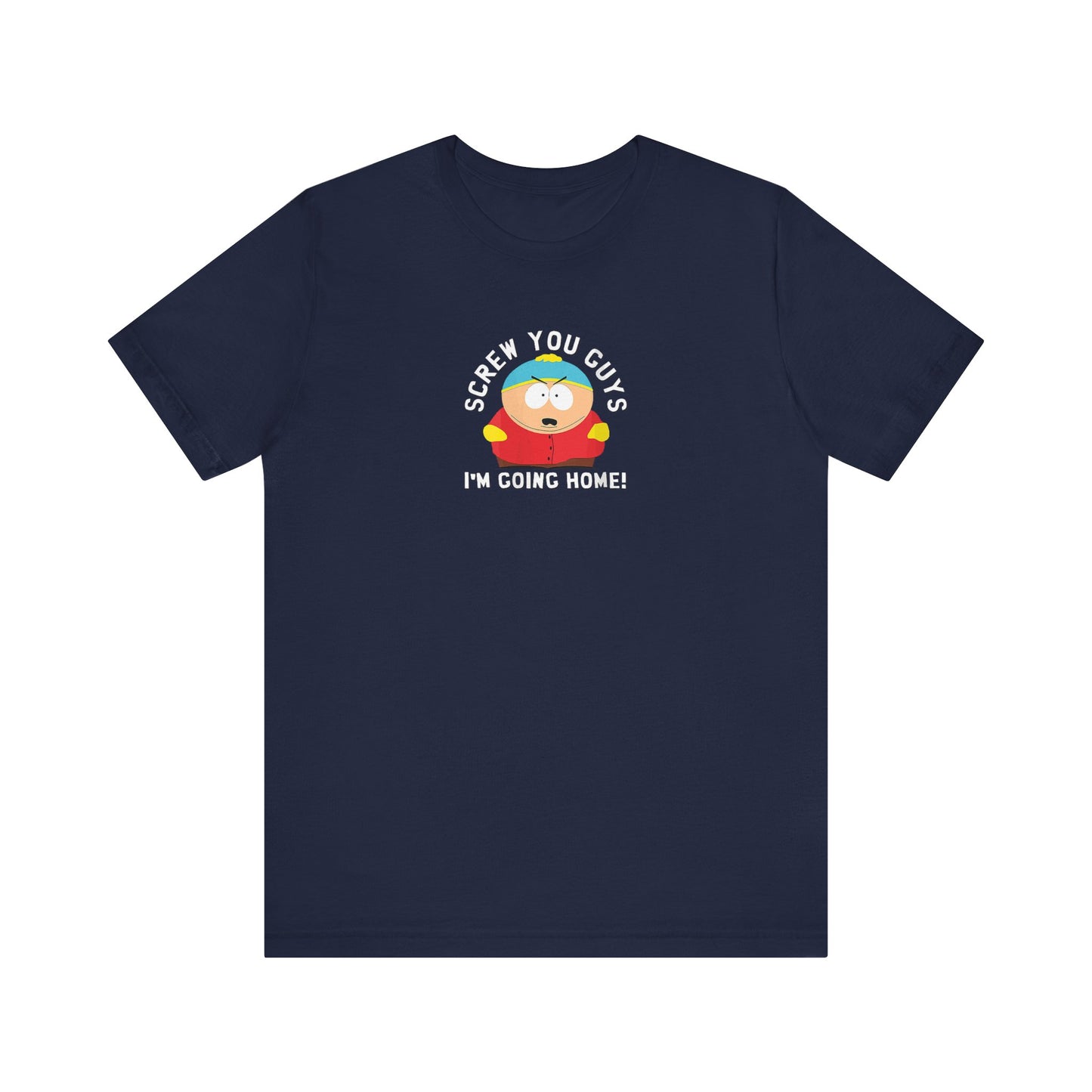 Screw You Guys I'm Going Home!  Unisex Jersey Short Sleeve Tee