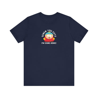 Screw You Guys I'm Going Home!  Unisex Jersey Short Sleeve Tee