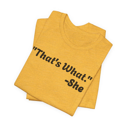 That's What She Said!   Unisex Jersey Tee - Casual Statement T-Shirt for Everyday Wear