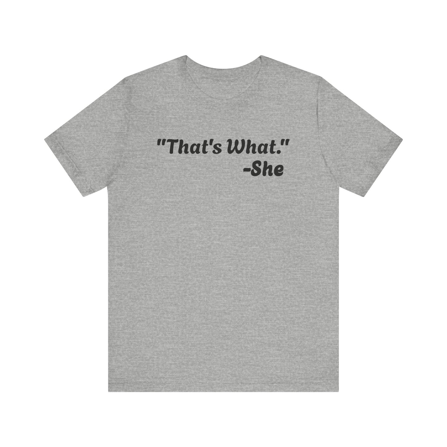 That's What She Said!   Unisex Jersey Tee - Casual Statement T-Shirt for Everyday Wear