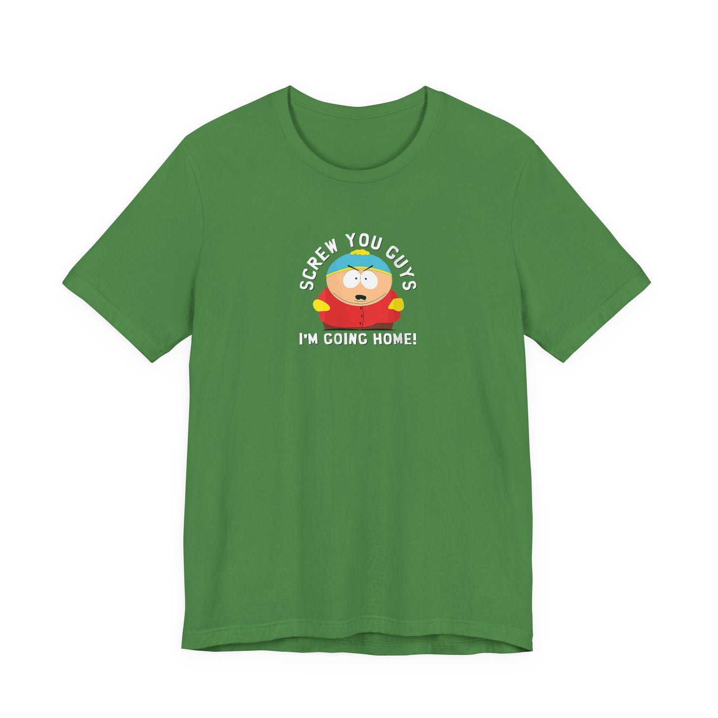 Screw You Guys I'm Going Home!  Unisex Jersey Short Sleeve Tee