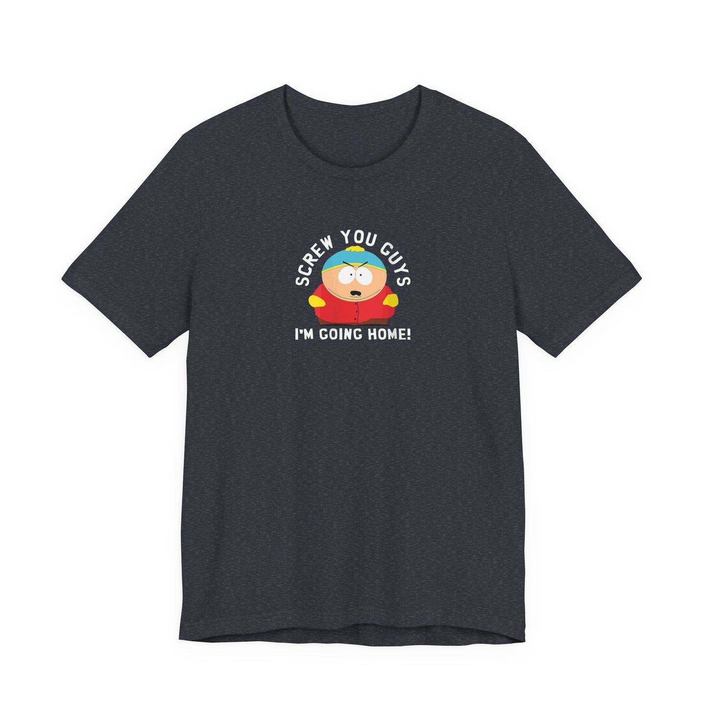 Screw You Guys I'm Going Home!  Unisex Jersey Short Sleeve Tee