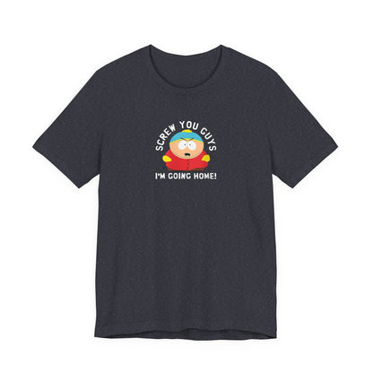 Screw You Guys I'm Going Home!  Unisex Jersey Short Sleeve Tee