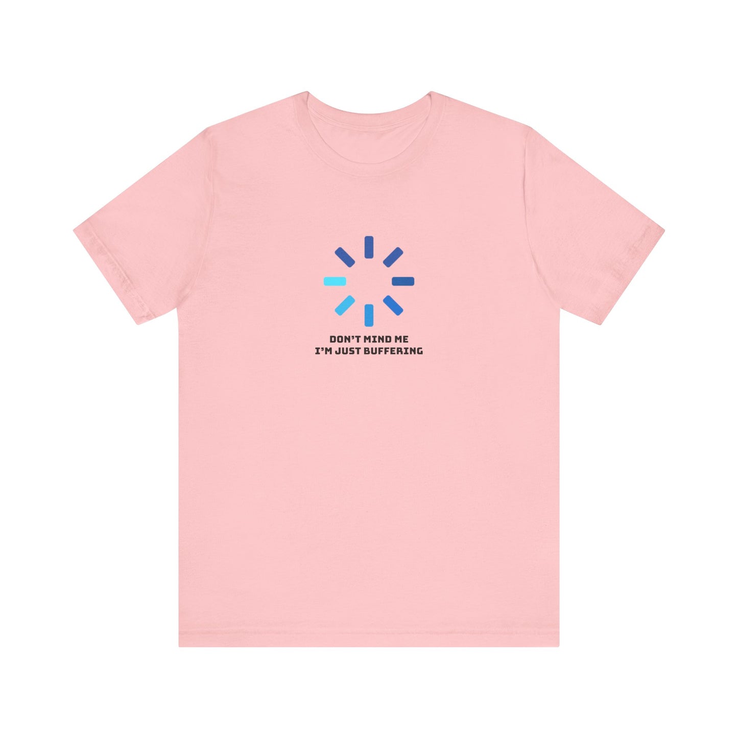 Don't Mind Me I'm Just Buffering   Unisex Jersey Short Sleeve Tee