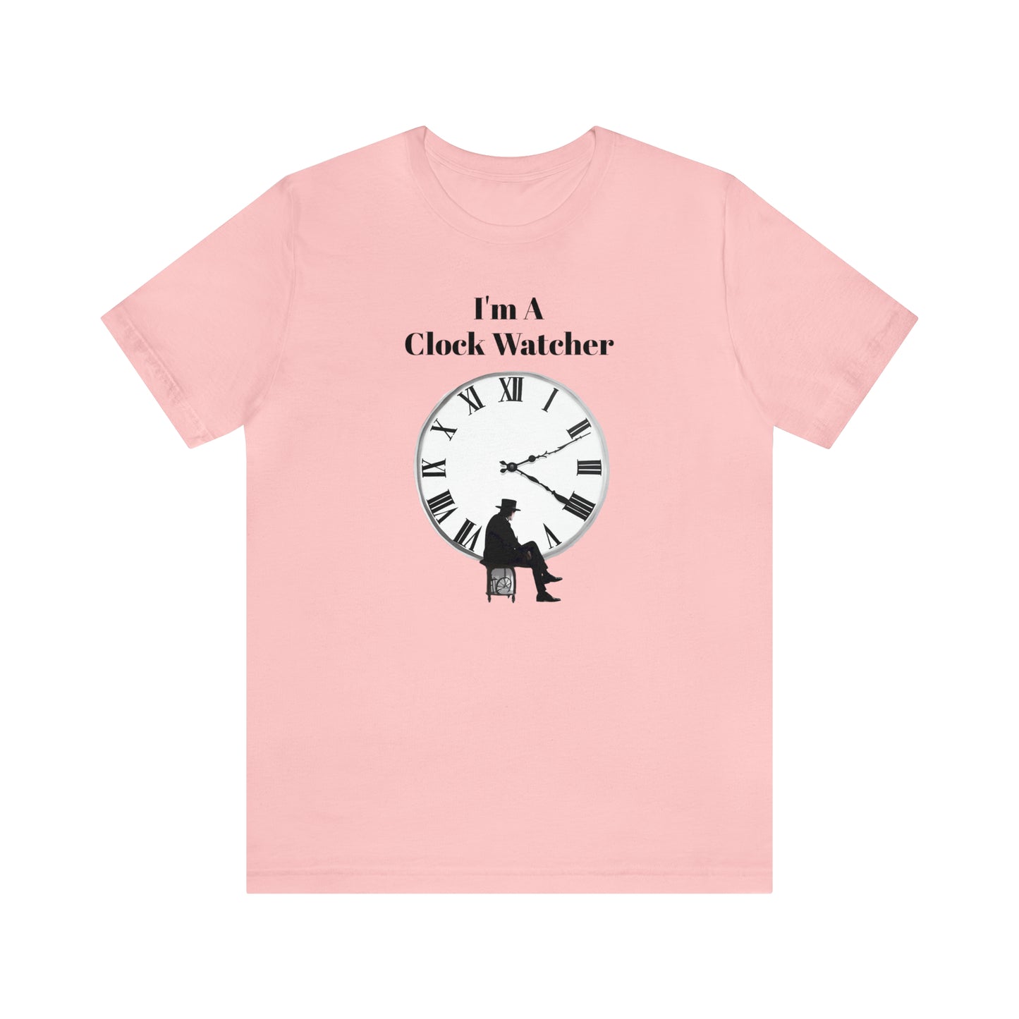 I'm A Clock Watcher  Unisex Jersey Short Sleeve Tee