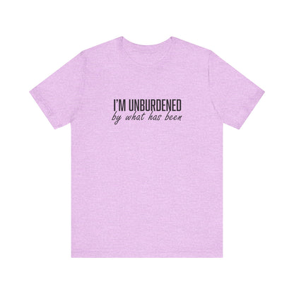 I'm Unburdened by What Has Been  Unisex Jersey Short Sleeve Tee