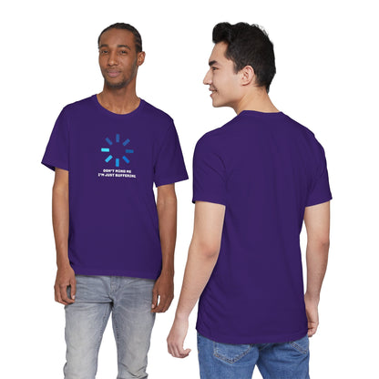 Don't Mind Me I'm Just Buffering   Unisex Jersey Short Sleeve Tee