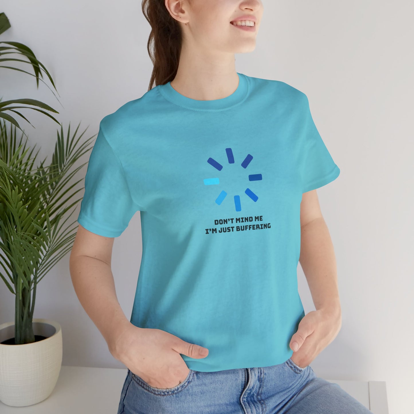 Don't Mind Me I'm Just Buffering   Unisex Jersey Short Sleeve Tee