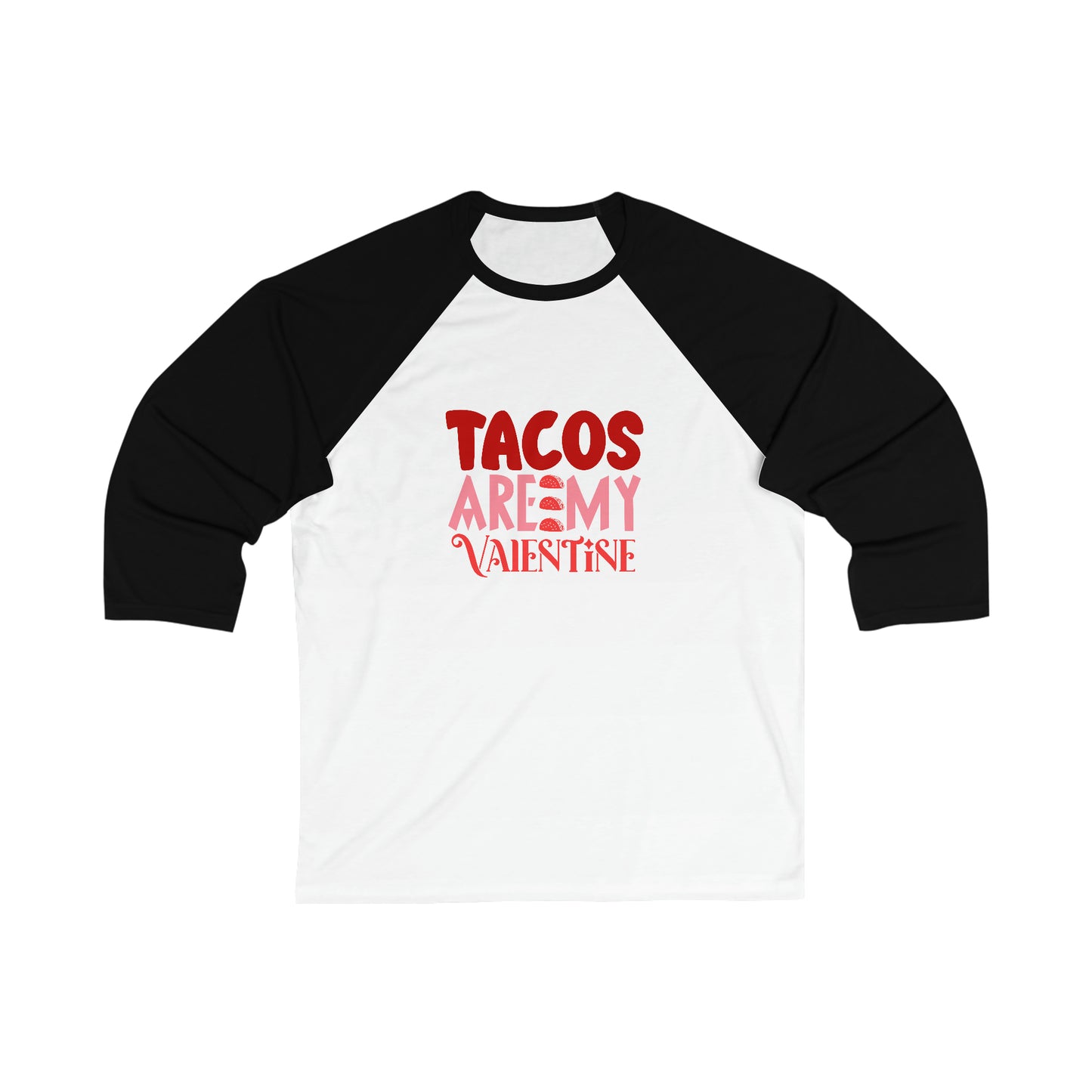 Tacos Are My Valentine!  Unisex 3\4 Sleeve Baseball Tee