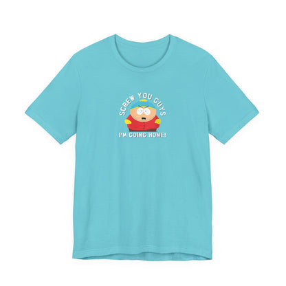 Screw You Guys I'm Going Home!  Unisex Jersey Short Sleeve Tee
