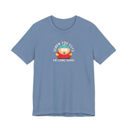 Screw You Guys I'm Going Home!  Unisex Jersey Short Sleeve Tee