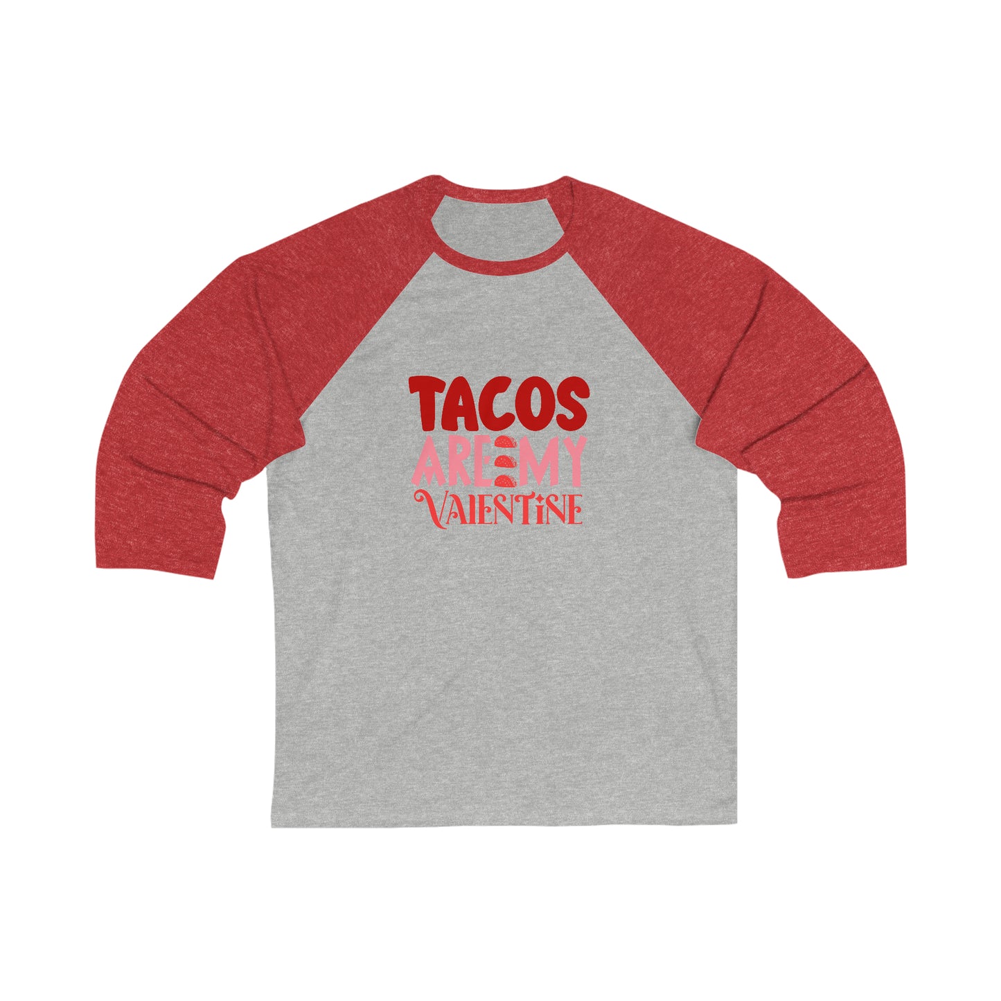 Tacos Are My Valentine!  Unisex 3\4 Sleeve Baseball Tee