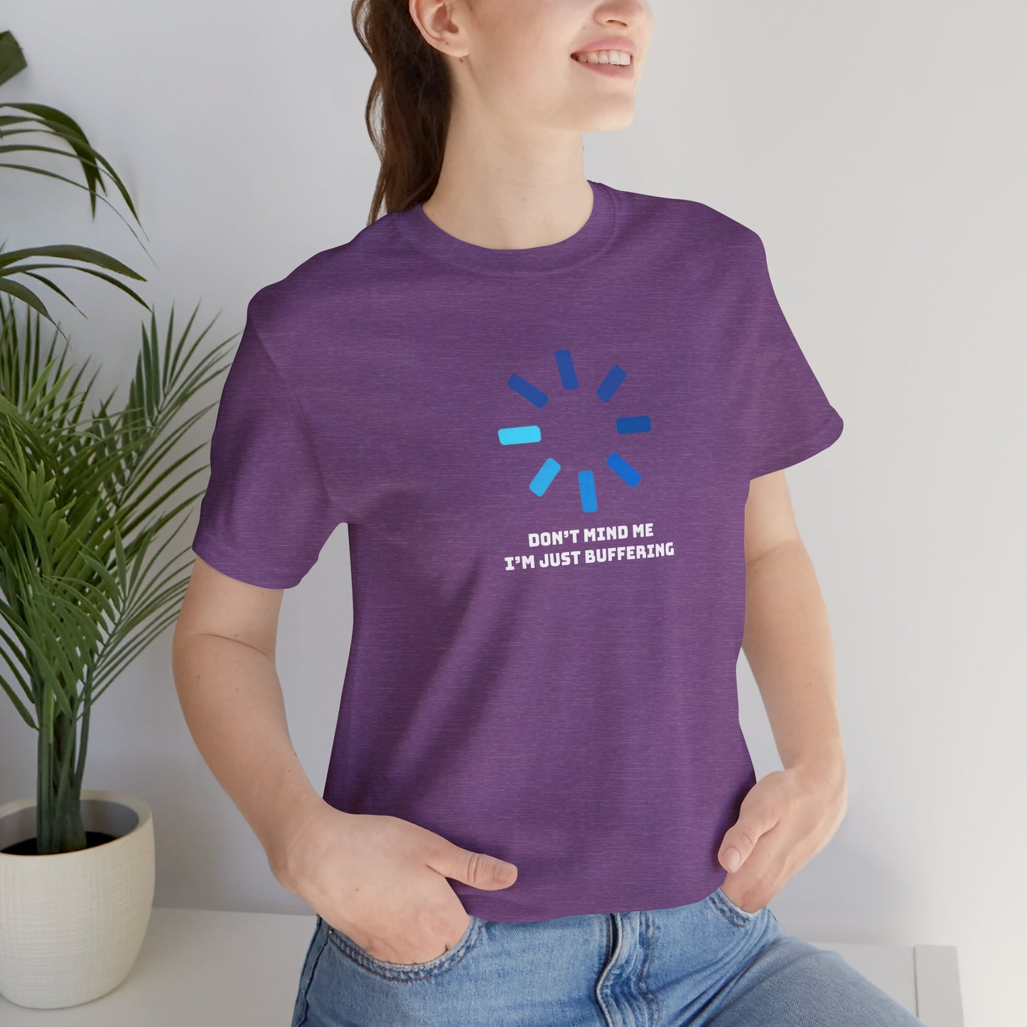 Don't Mind Me I'm Just Buffering   Unisex Jersey Short Sleeve Tee