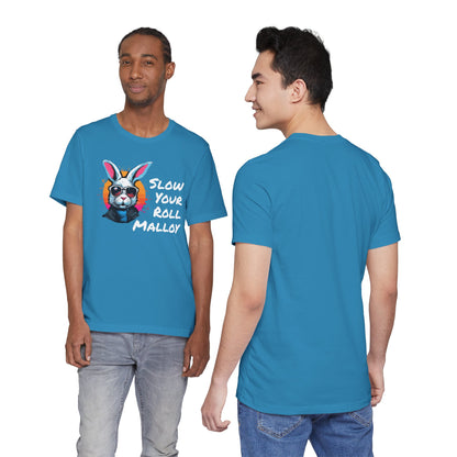 Slow your Roll Malloy  Unisex Jersey Short Sleeve Tee