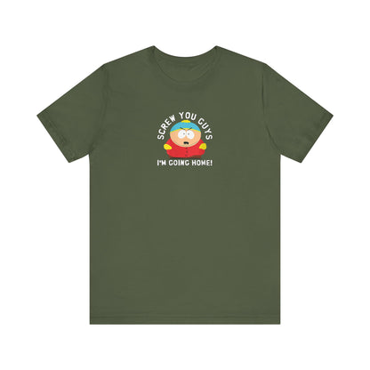 Screw You Guys I'm Going Home!  Unisex Jersey Short Sleeve Tee