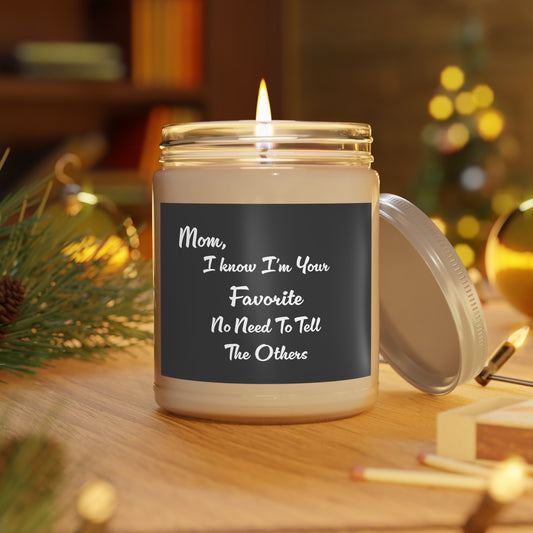 Mom, I Know I'm Your Favorite No Need To Tell The Others  Scented Candles, 9oz