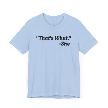 That's What She Said!   Unisex Jersey Tee - Casual Statement T-Shirt for Everyday Wear