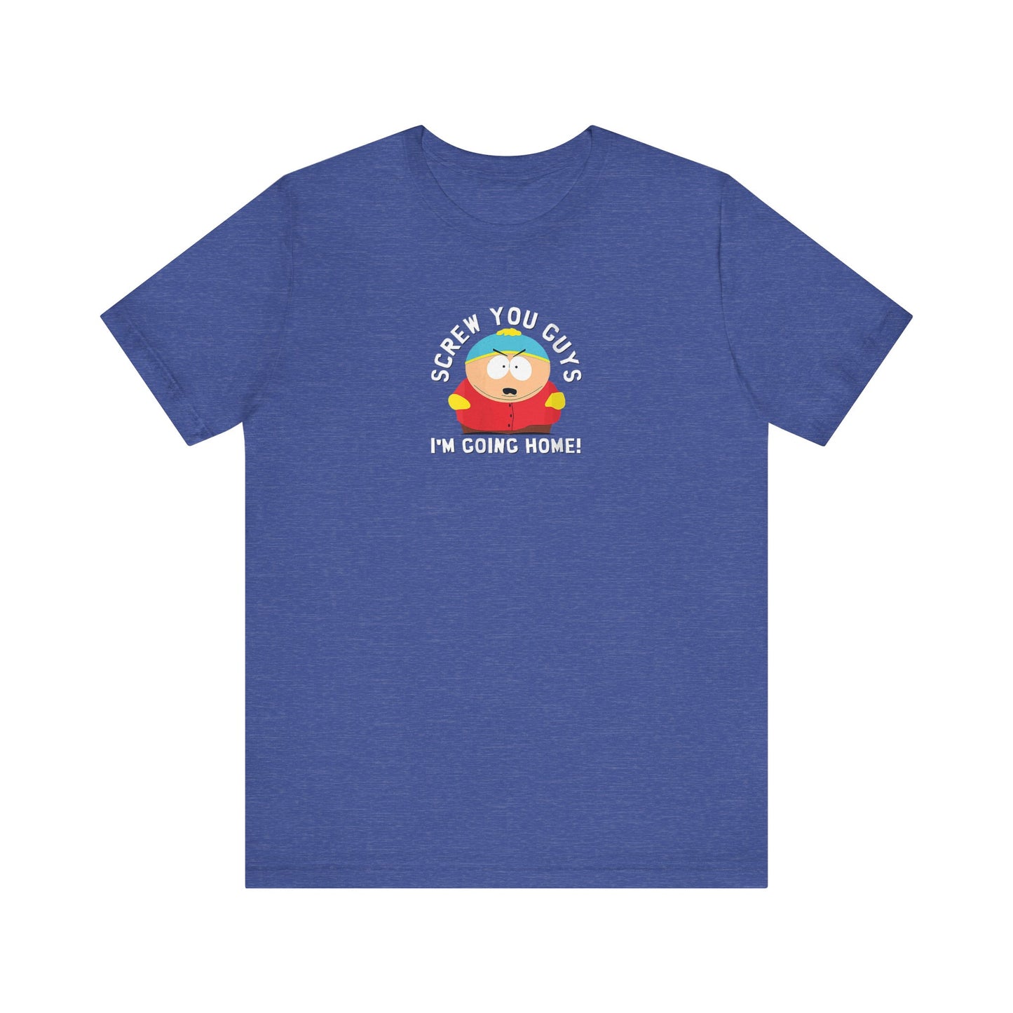 Screw You Guys I'm Going Home!  Unisex Jersey Short Sleeve Tee