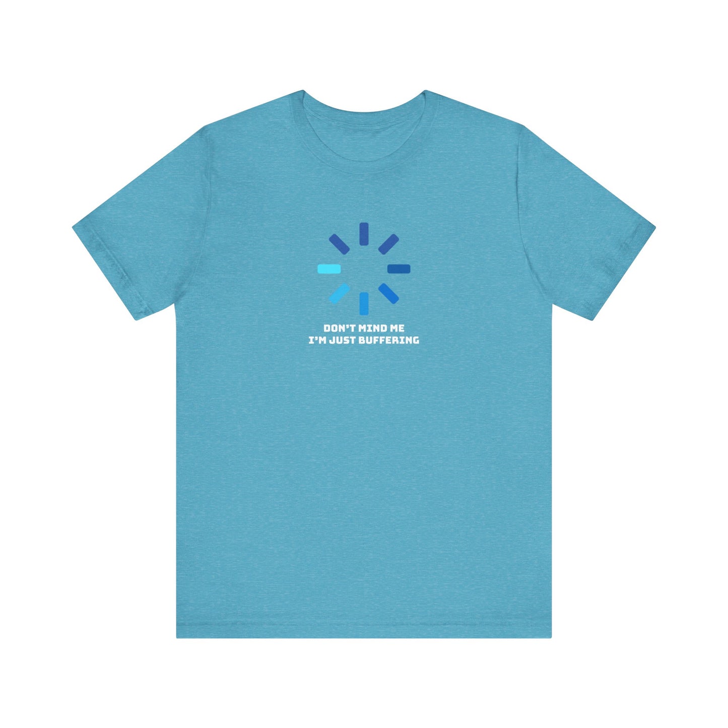 Don't Mind Me I'm Just Buffering   Unisex Jersey Short Sleeve Tee