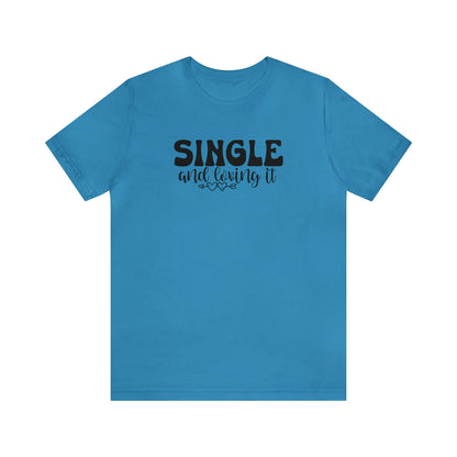 Single and Loving It  Unisex Jersey Short Sleeve Tee