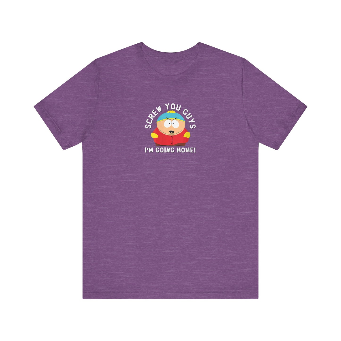 Screw You Guys I'm Going Home!  Unisex Jersey Short Sleeve Tee