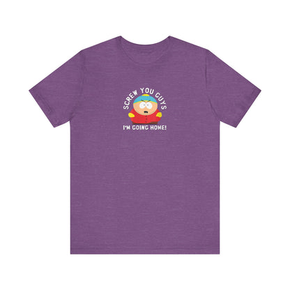 Screw You Guys I'm Going Home!  Unisex Jersey Short Sleeve Tee