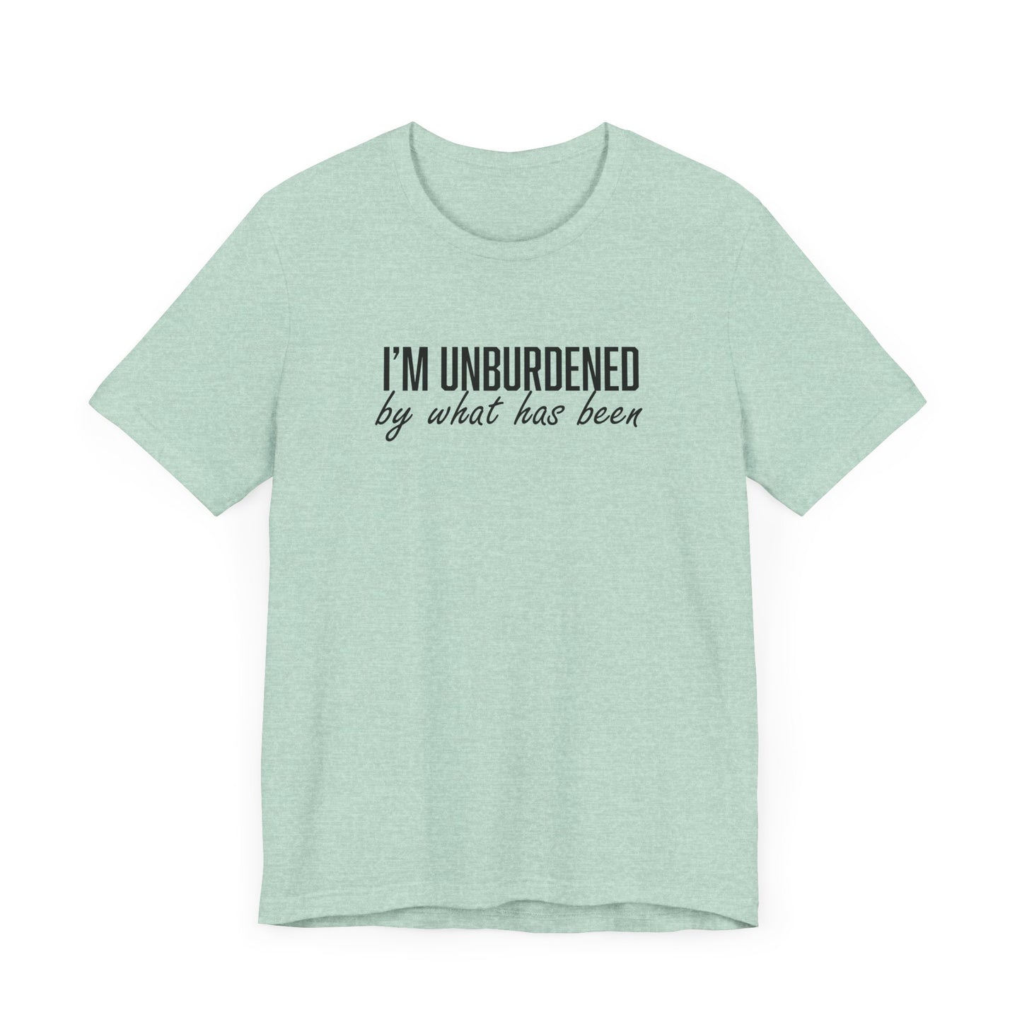 I'm Unburdened by What Has Been  Unisex Jersey Short Sleeve Tee