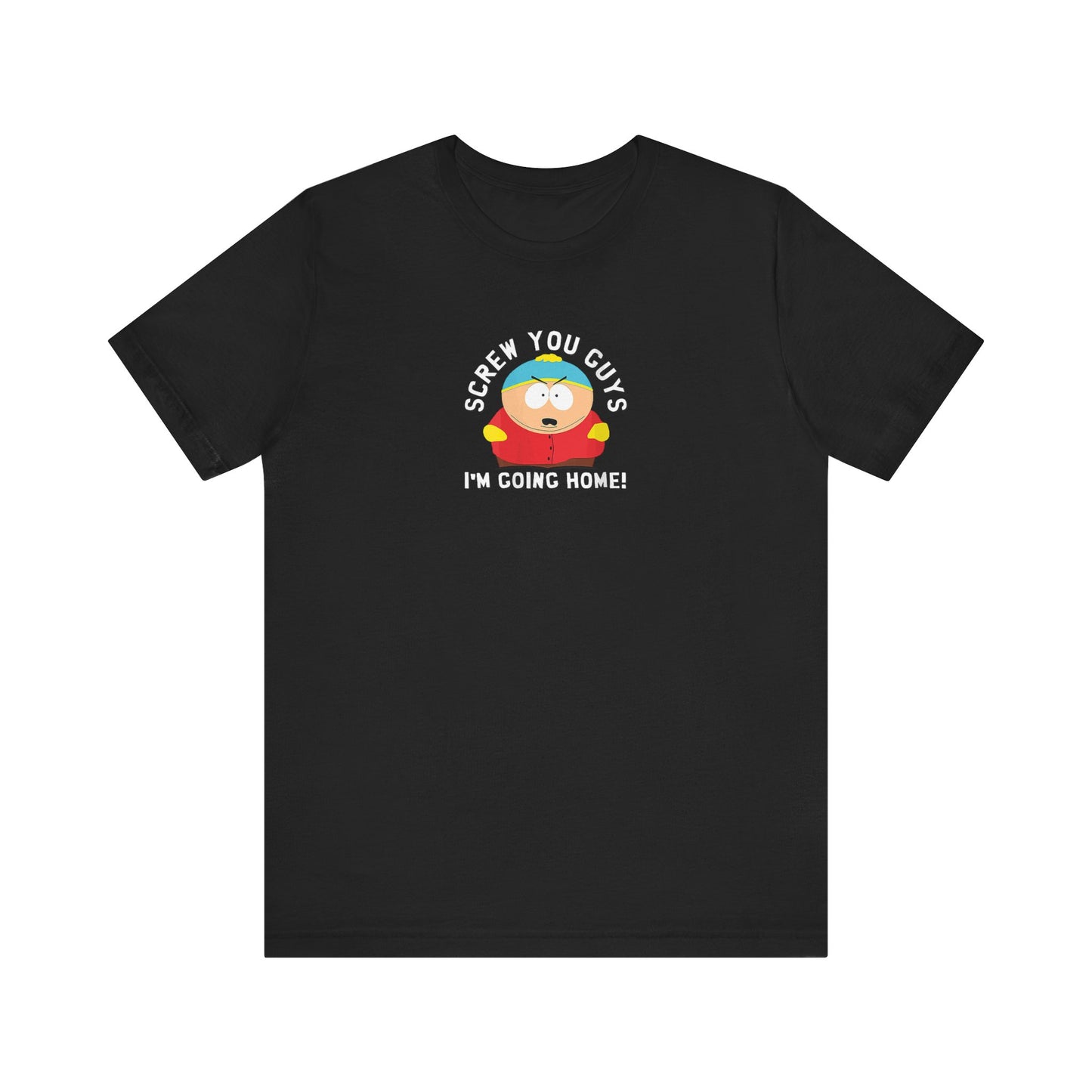 Screw You Guys I'm Going Home!  Unisex Jersey Short Sleeve Tee