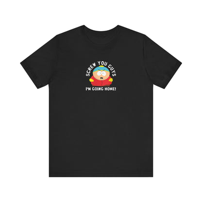 Screw You Guys I'm Going Home!  Unisex Jersey Short Sleeve Tee