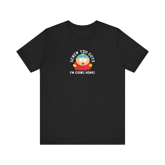Screw You Guys I'm Going Home!  Unisex Jersey Short Sleeve Tee