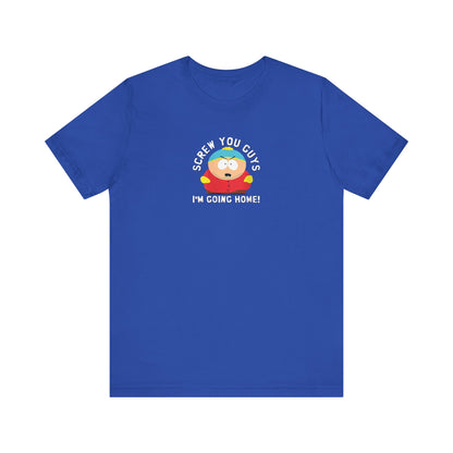 Screw You Guys I'm Going Home!  Unisex Jersey Short Sleeve Tee