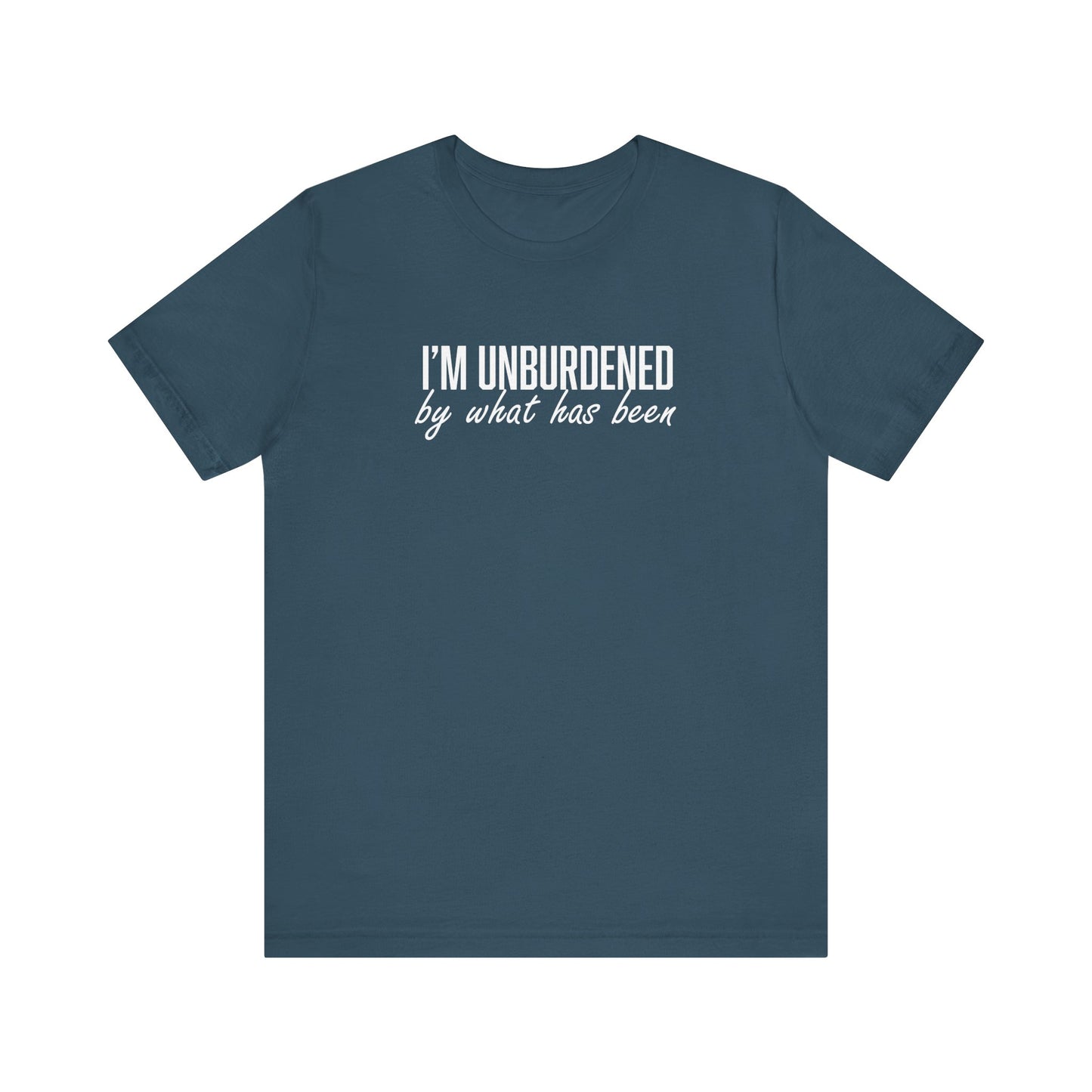 I'm Unburdened by What Has Been  Unisex Jersey Short Sleeve Tee