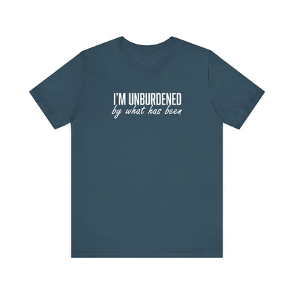 I'm Unburdened by What Has Been  Unisex Jersey Short Sleeve Tee