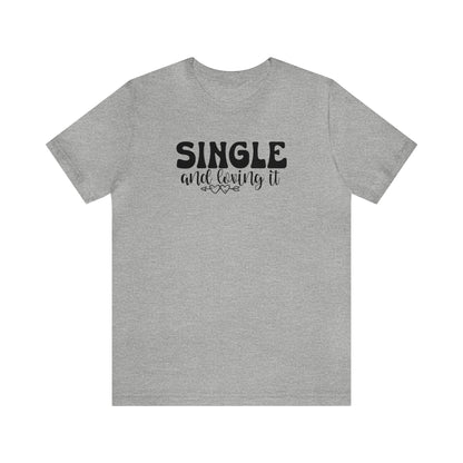 Single and Loving It  Unisex Jersey Short Sleeve Tee