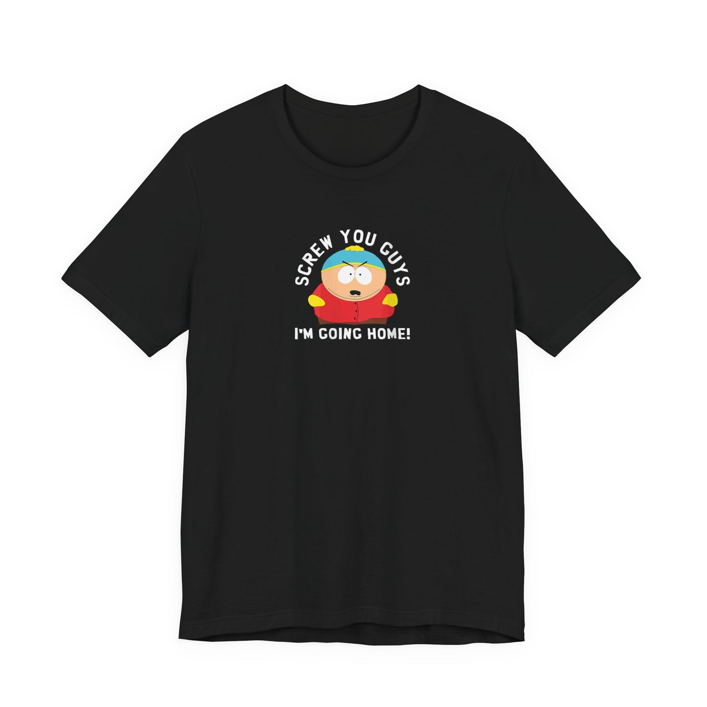 Screw You Guys I'm Going Home!  Unisex Jersey Short Sleeve Tee