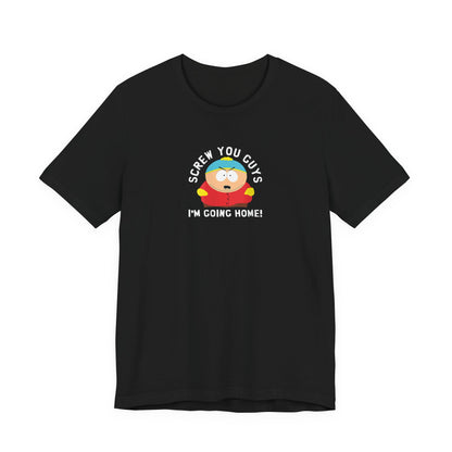 Screw You Guys I'm Going Home!  Unisex Jersey Short Sleeve Tee