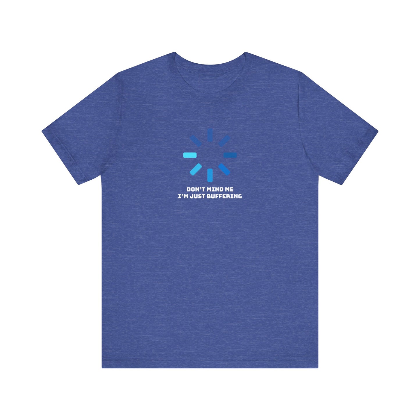 Don't Mind Me I'm Just Buffering   Unisex Jersey Short Sleeve Tee