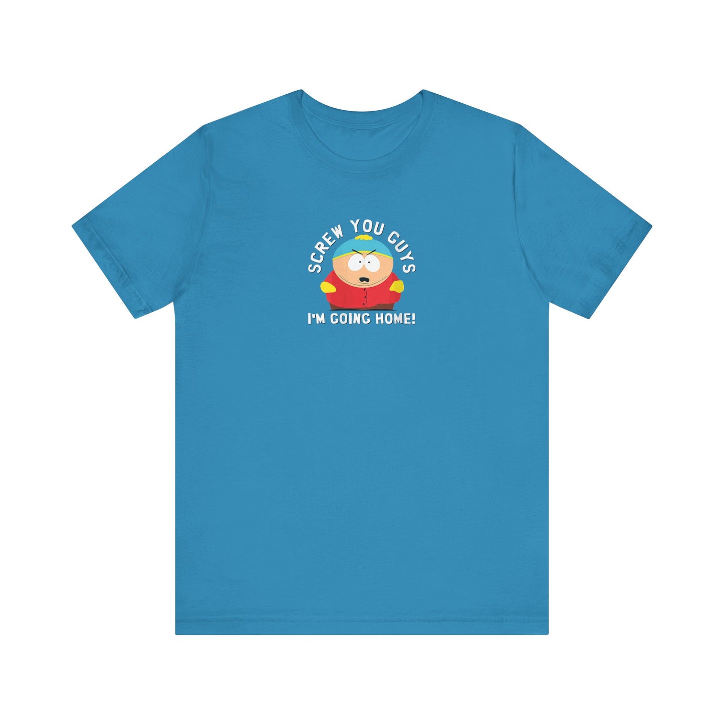 Screw You Guys I'm Going Home!  Unisex Jersey Short Sleeve Tee