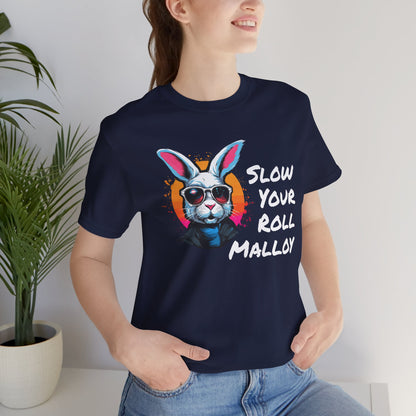 Slow your Roll Malloy  Unisex Jersey Short Sleeve Tee