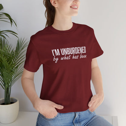 I'm Unburdened by What Has Been  Unisex Jersey Short Sleeve Tee