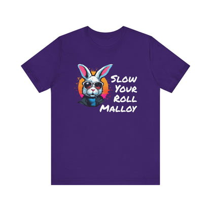 Slow your Roll Malloy  Unisex Jersey Short Sleeve Tee