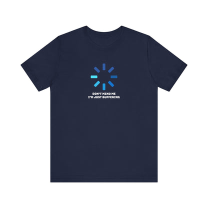 Don't Mind Me I'm Just Buffering   Unisex Jersey Short Sleeve Tee