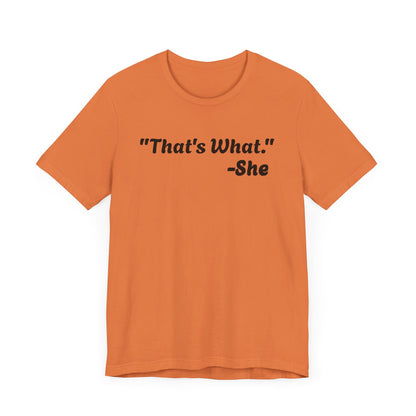 That's What She Said!   Unisex Jersey Tee - Casual Statement T-Shirt for Everyday Wear