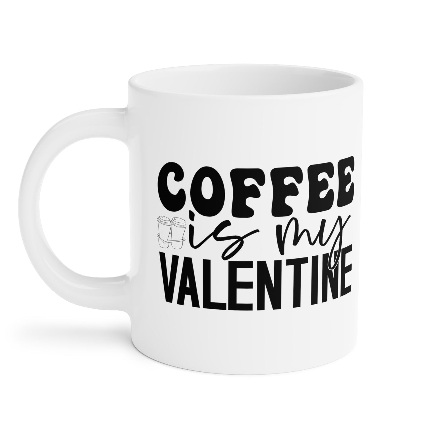 Coffee is My Valentine  Ceramic Mugs (11oz\15oz\20oz)