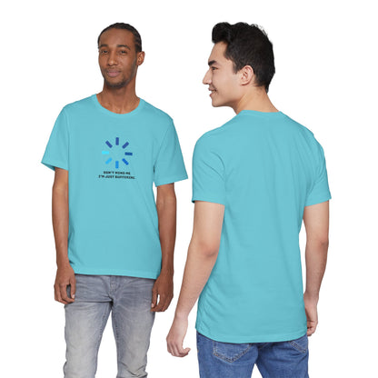 Don't Mind Me I'm Just Buffering   Unisex Jersey Short Sleeve Tee