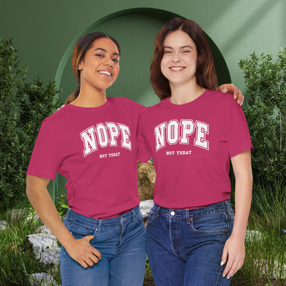 NOPE Not Today!  Unisex Jersey Short Sleeve Tee