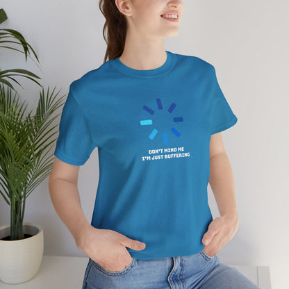 Don't Mind Me I'm Just Buffering   Unisex Jersey Short Sleeve Tee