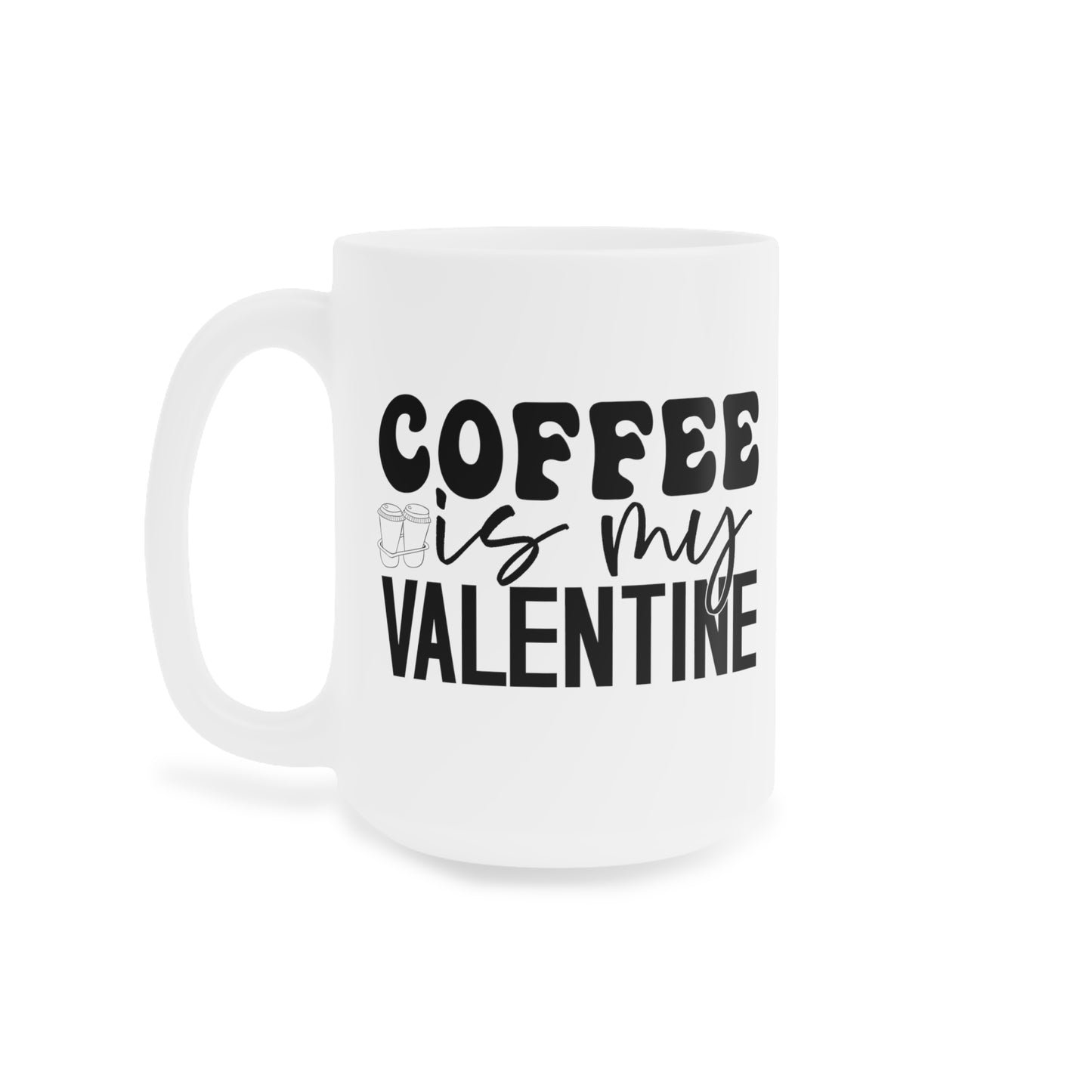 Coffee is My Valentine  Ceramic Mugs (11oz\15oz\20oz)