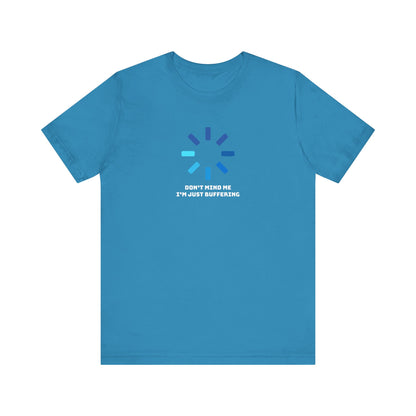 Don't Mind Me I'm Just Buffering   Unisex Jersey Short Sleeve Tee